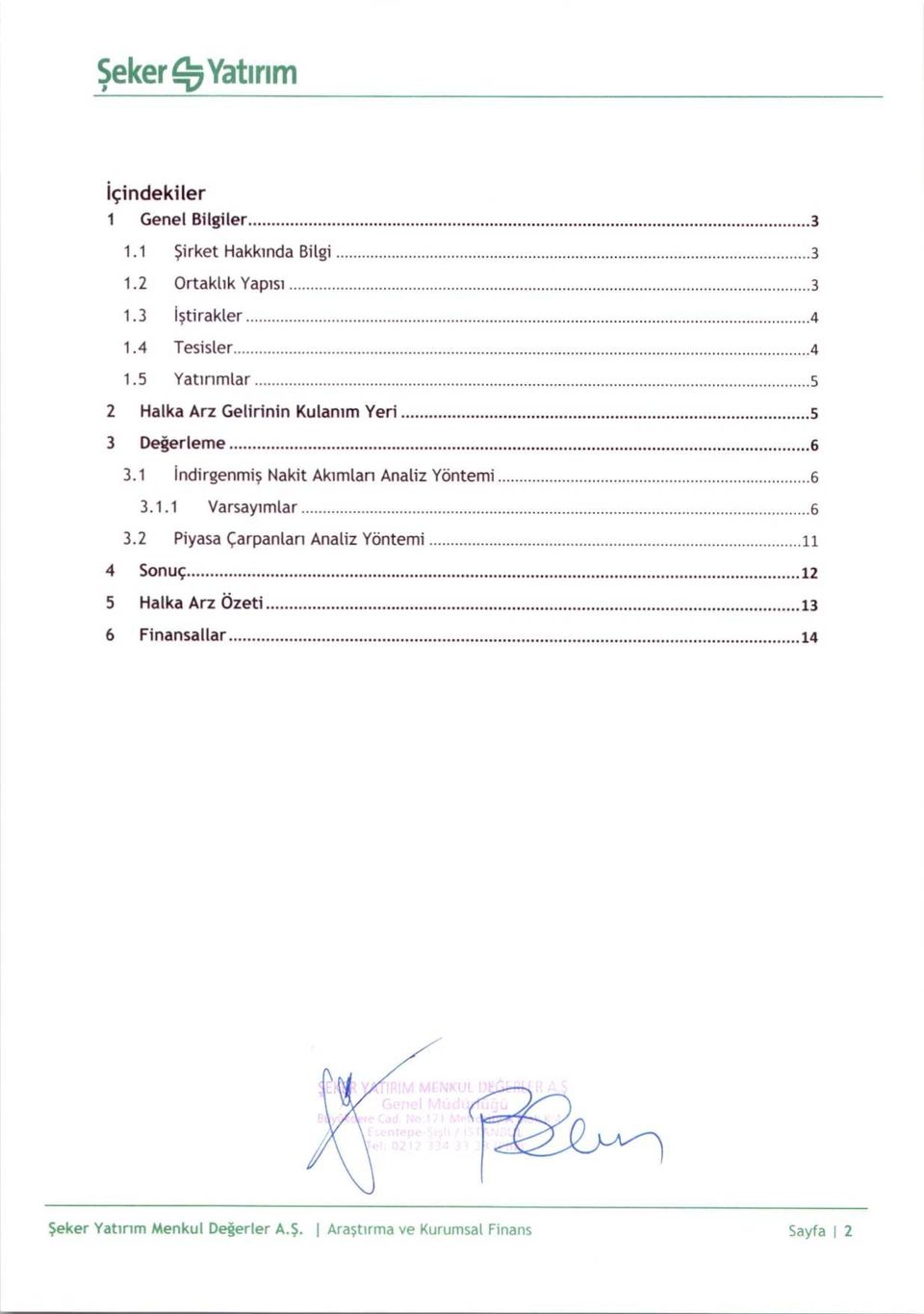 1 indirgenmis Nakit Akimlari Anahz Ydntemi... 6 3.1.1 Varsayimlar... 6 3.2 Piyasa carpanlari Analiz Yontemi.