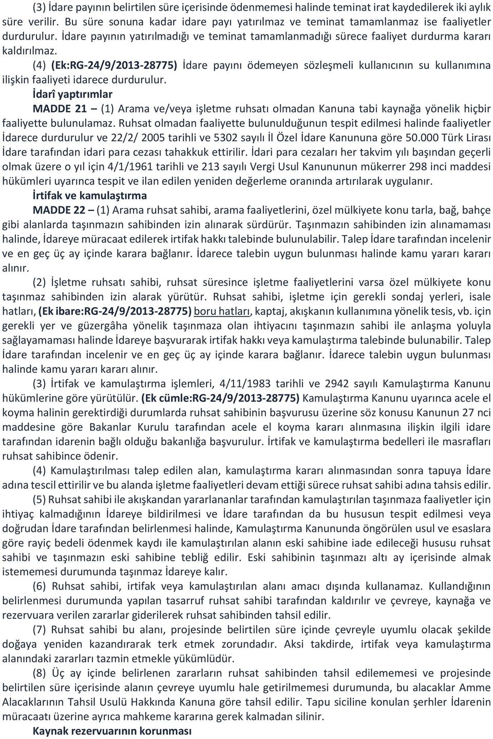 (4) (Ek:RG-24/9/2013-28775) İdare payını ödemeyen sözleşmeli kullanıcının su kullanımına ilişkin faaliyeti idarece durdurulur.