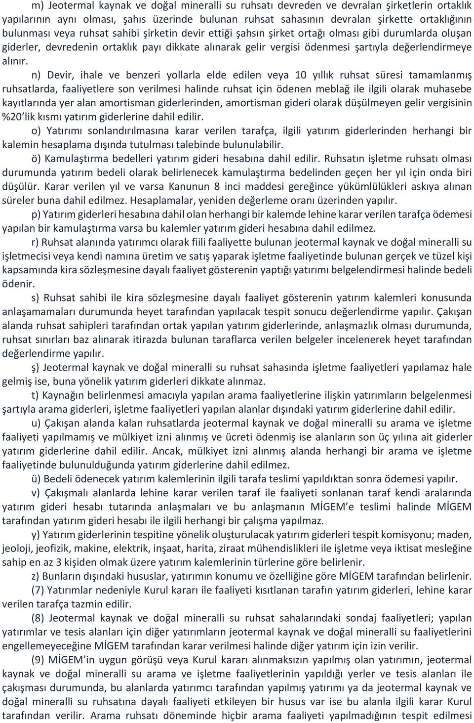 n) Devir, ihale ve benzeri yollarla elde edilen veya 10 yıllık ruhsat süresi tamamlanmış ruhsatlarda, faaliyetlere son verilmesi halinde ruhsat için ödenen meblağ ile ilgili olarak muhasebe