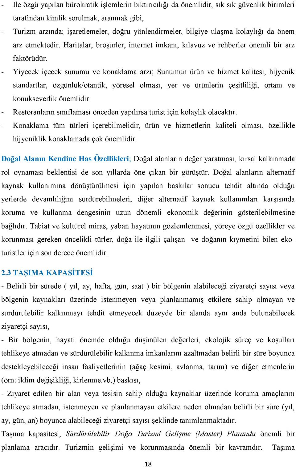 - Yiyecek içecek sunumu ve konaklama arzı; Sunumun ürün ve hizmet kalitesi, hijyenik standartlar, özgünlük/otantik, yöresel olması, yer ve ürünlerin çeģitliliği, ortam ve konukseverlik önemlidir.