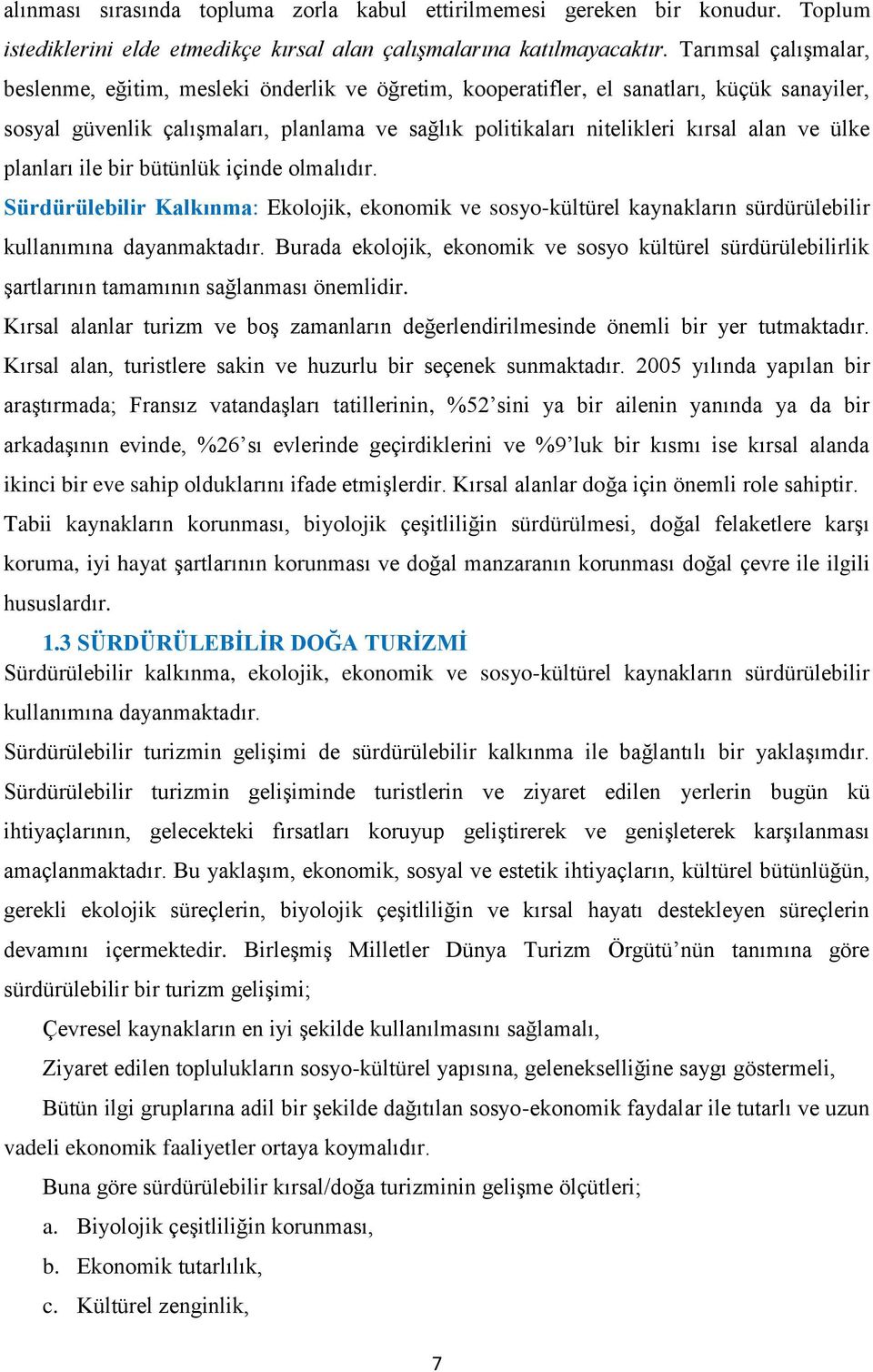 ve ülke planları ile bir bütünlük içinde olmalıdır. Sürdürülebilir Kalkınma: Ekolojik, ekonomik ve sosyo-kültürel kaynakların sürdürülebilir kullanımına dayanmaktadır.