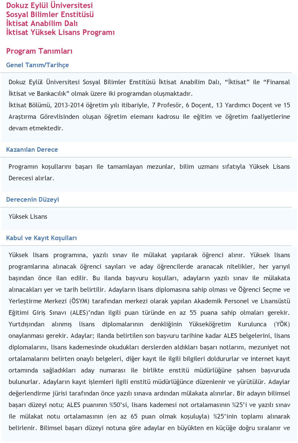 Đktisat Bölümü, 2013 2014 öğretim yılı itibariyle, 7 Profesör, 6 Doçent, 13 Yardımcı Doçent ve 15 Araştırma Görevlisinden oluşan öğretim elemanı kadrosu ile eğitim ve öğretim faaliyetlerine devam