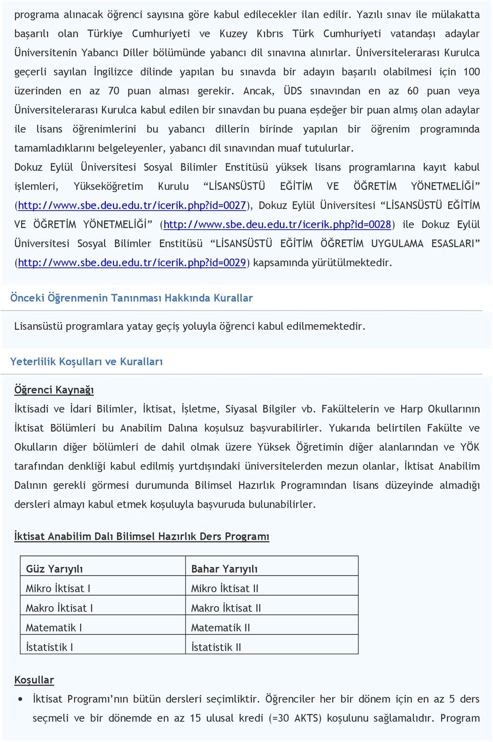 Üniversitelerarası Kurulca geçerli sayılan Đngilizce dilinde yapılan bu sınavda bir adayın başarılı olabilmesi için 100 üzerinden en az 70 puan alması gerekir.