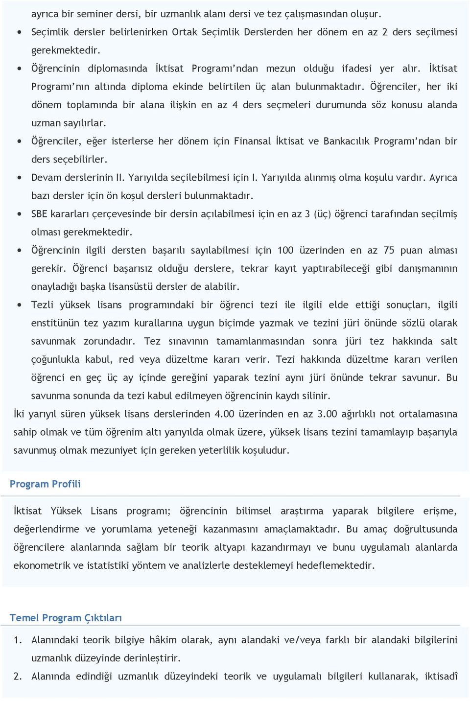 Öğrenciler, her iki dönem toplamında bir alana ilişkin en az 4 ders seçmeleri durumunda söz konusu alanda uzman sayılırlar.