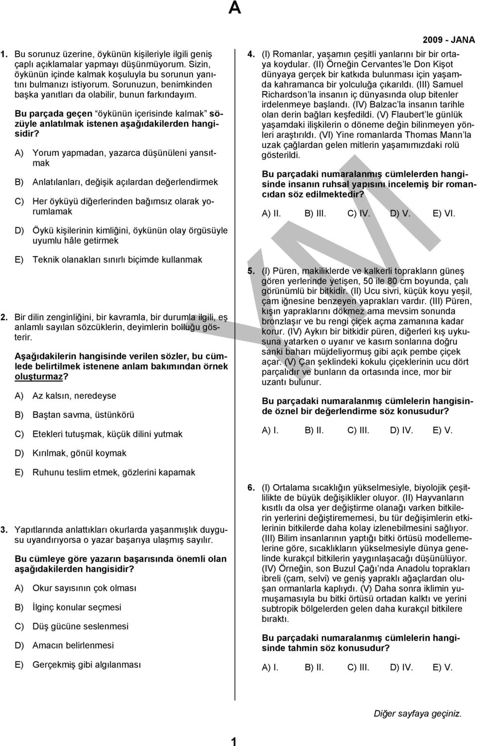 A) Yorum yapmadan, yazarca düşünüleni yansıtmak B) Anlatılanları, değişik açılardan değerlendirmek C) Her öyküyü diğerlerinden bağımsız olarak yorumlamak D) Öykü kişilerinin kimliğini, öykünün olay