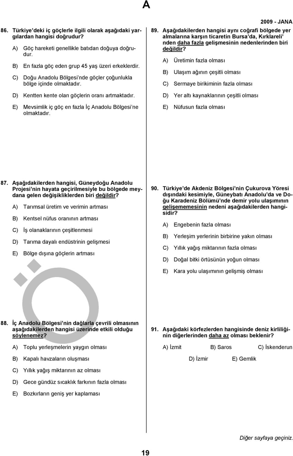 Aşağıdakilerden hangisi aynı coğrafi bölgede yer almalarına karşın ticaretin Bursa da, Kırklareli nden daha fazla gelişmesinin nedenlerinden biri değildir?