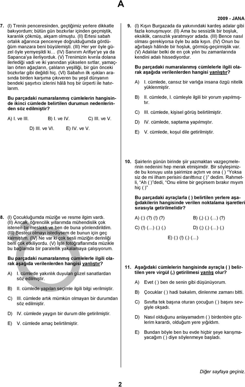 (V) Trenimizin kıvrıla dolana ilerlediği vadi ve iki yanından yükselen sırtlar, yamaçları örten ağaçların, çalıların yeşilliği, bir gün önceki bozkırlar gibi değildi hiç.