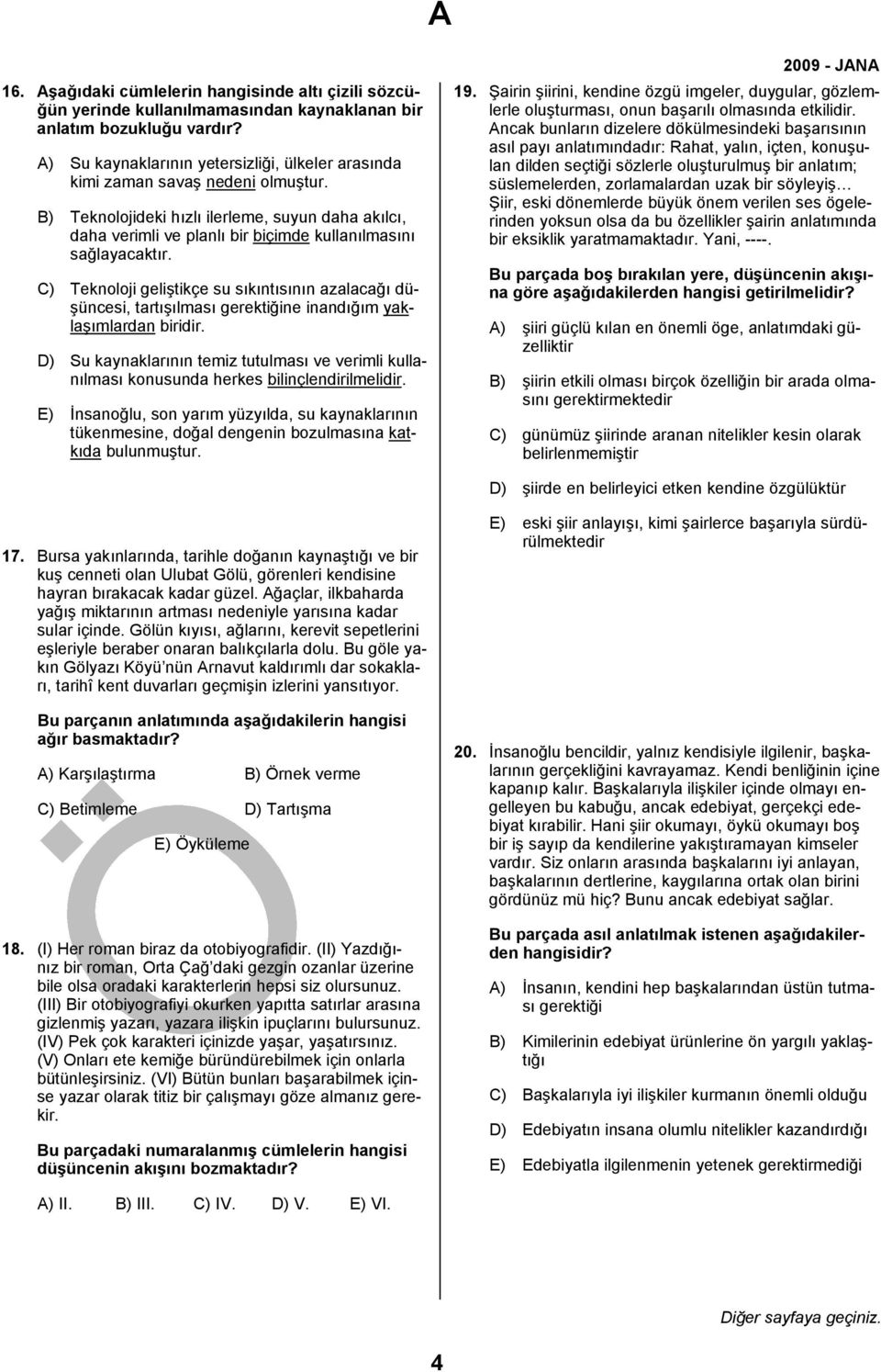 B) Teknolojideki hızlı ilerleme, suyun daha akılcı, daha verimli ve planlı bir biçimde kullanılmasını sağlayacaktır.