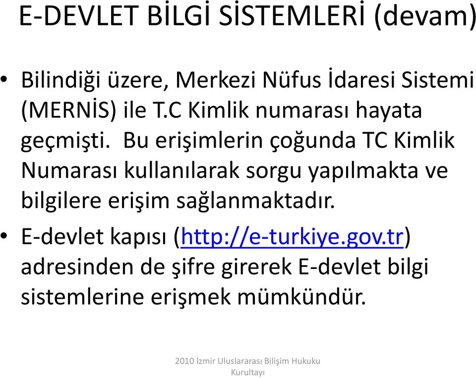 Bu erişimlerin çoğunda TC Kimlik Numarası kullanılarak sorgu yapılmakta ve bilgilere