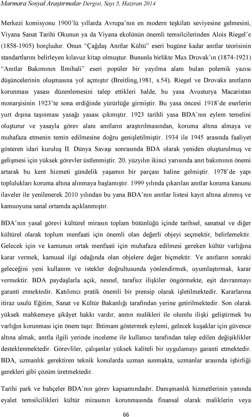 Bununla birlikte Max Drovak ın (1874-1921) Anıtlar Bakımının İlmihali eseri popüler bir yayılma alanı bulan polemik yazısı düşüncelerinin oluşmasına yol açmıştır (Breitling,1981, s.54).