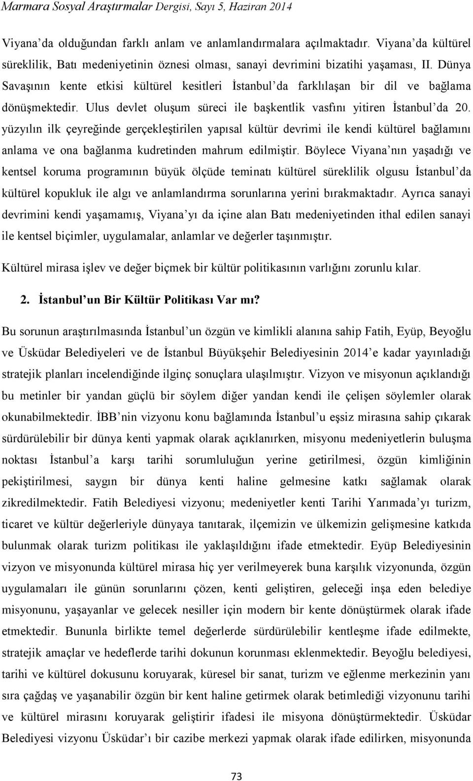 yüzyılın ilk çeyreğinde gerçekleştirilen yapısal kültür devrimi ile kendi kültürel bağlamını anlama ve ona bağlanma kudretinden mahrum edilmiştir.