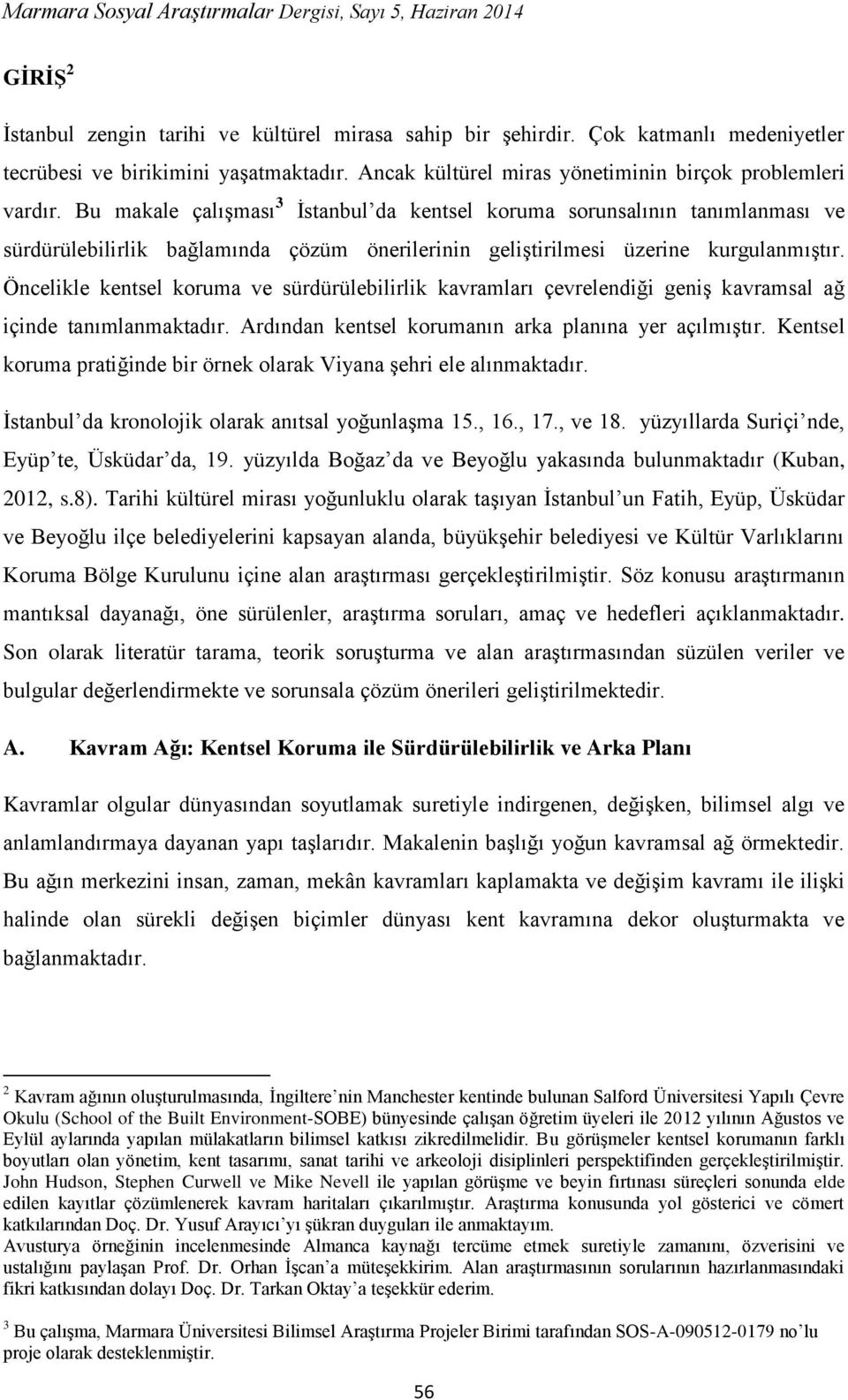 Öncelikle kentsel koruma ve sürdürülebilirlik kavramları çevrelendiği geniş kavramsal ağ içinde tanımlanmaktadır. Ardından kentsel korumanın arka planına yer açılmıştır.