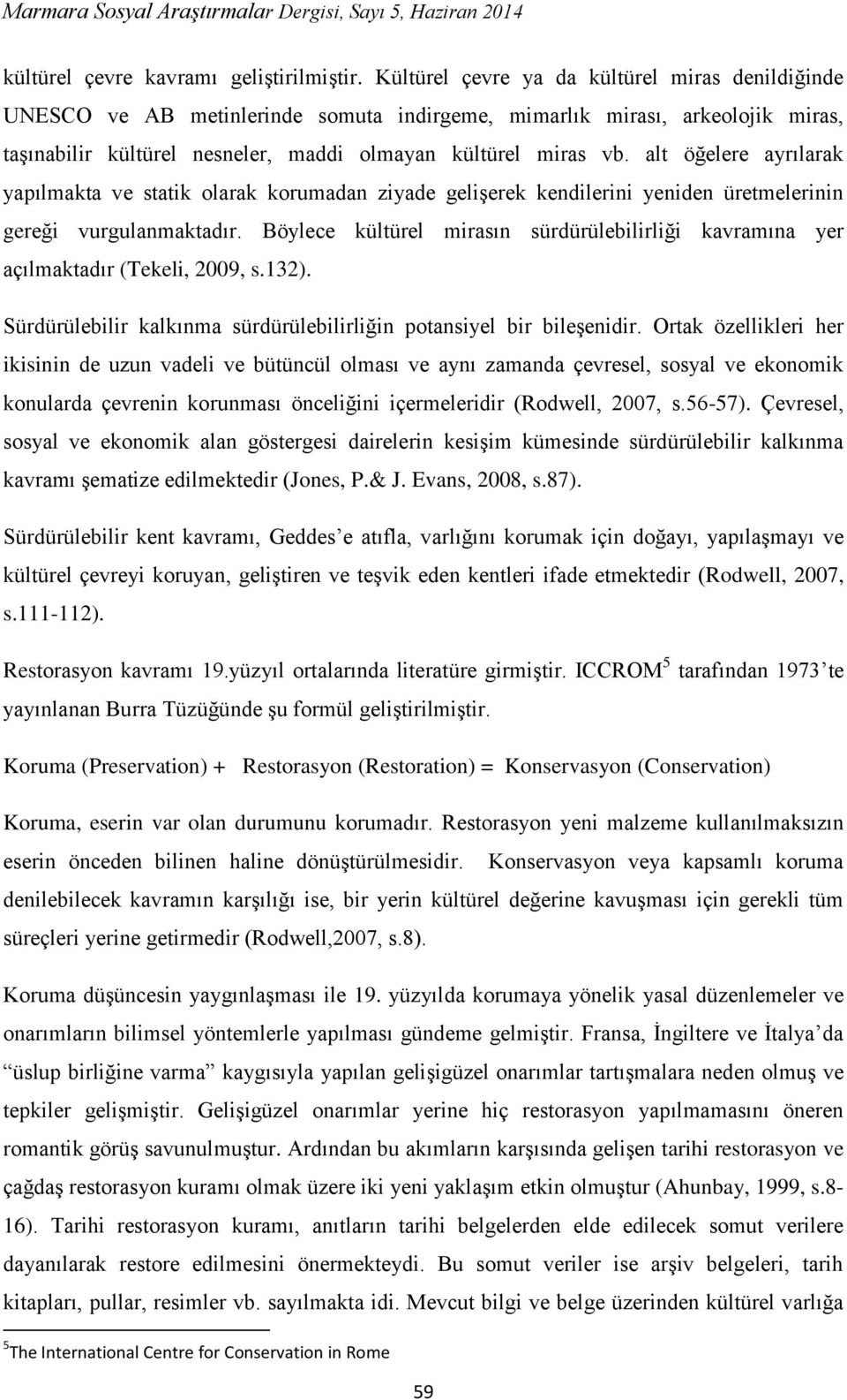 alt öğelere ayrılarak yapılmakta ve statik olarak korumadan ziyade gelişerek kendilerini yeniden üretmelerinin gereği vurgulanmaktadır.