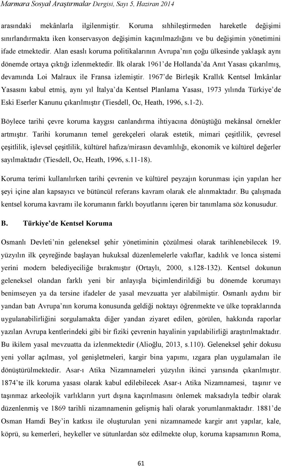 İlk olarak 1961 de Hollanda da Anıt Yasası çıkarılmış, devamında Loi Malraux ile Fransa izlemiştir.