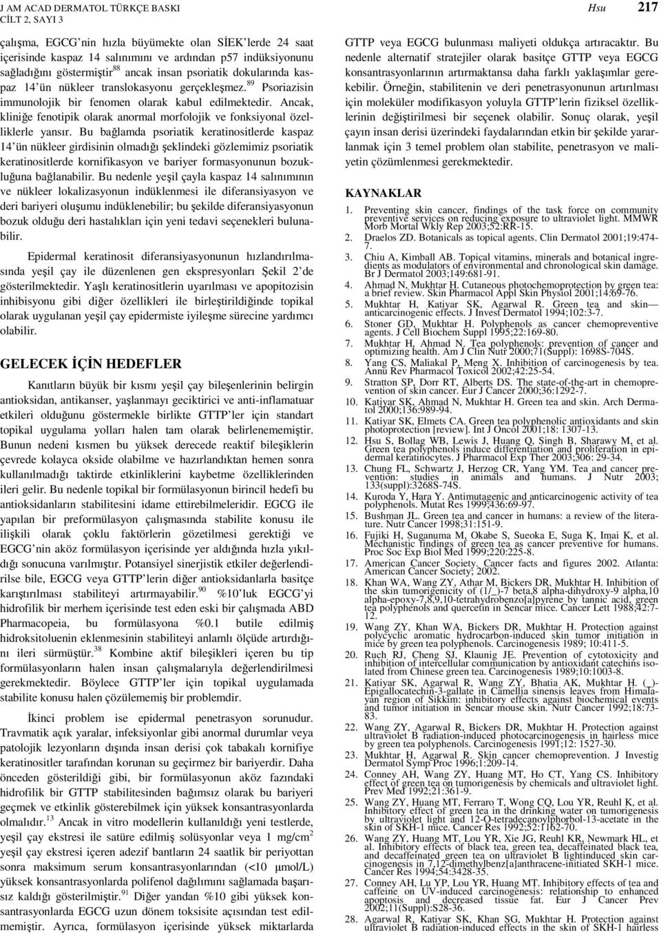 Ancak, kliniğe fenotipik olarak anormal morfolojik ve fonksiyonal özelliklerle yansır.