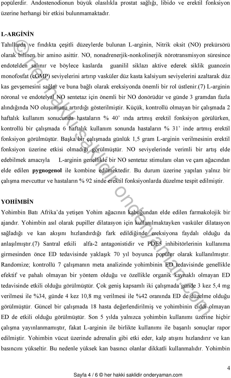 NO, nonadrenerjik-nonkolinerjik nörotransmisyon süresince endotelden salınır ve böylece kaslarda guanilil siklazı aktive ederek siklik guanozin monofosfat (cgmp) seviyelerini artırıp vasküler düz