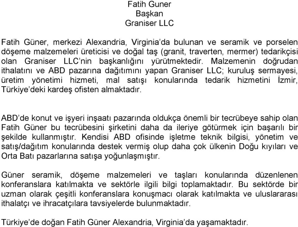 Malzemenin do rudan ithalatını ve ABD pazarına da ıtımını yapan Graniser LLC; kurulu sermayesi, üretim yönetimi hizmeti, mal satı ı konularında tedarik hizmetini zmir, Türkiye deki karde ofisten