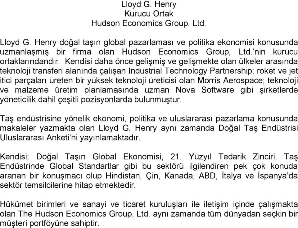 Kendisi daha önce geli mi ve geli mekte olan ülkeler arasında teknoloji transferi alanında çalı an Industrial Technology Partnership; roket ve jet itici parçaları üreten bir yüksek teknoloji