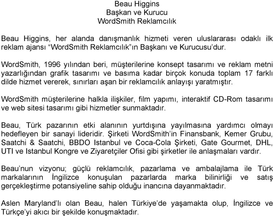 reklamcılık anlayı ı yaratmı tır. WordSmith mü terilerine halkla ili kiler, film yapımı, interaktif CD-Rom tasarımı ve web sitesi tasarımı gibi hizmetler sunmaktadır.