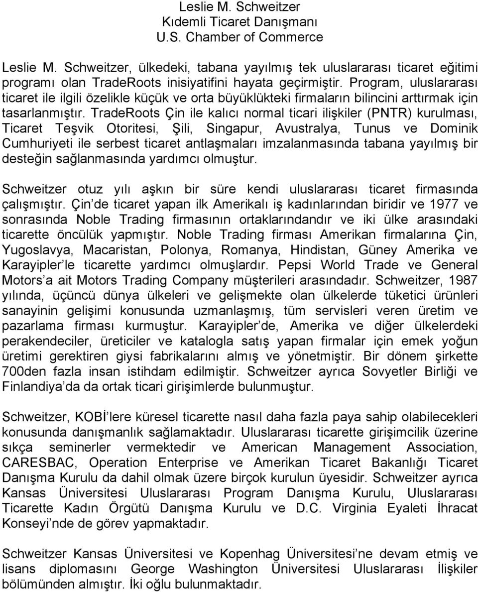 Program, uluslararası ticaret ile ilgili özelikle küçük ve orta büyüklükteki firmaların bilincini arttırmak için tasarlanmı tır.