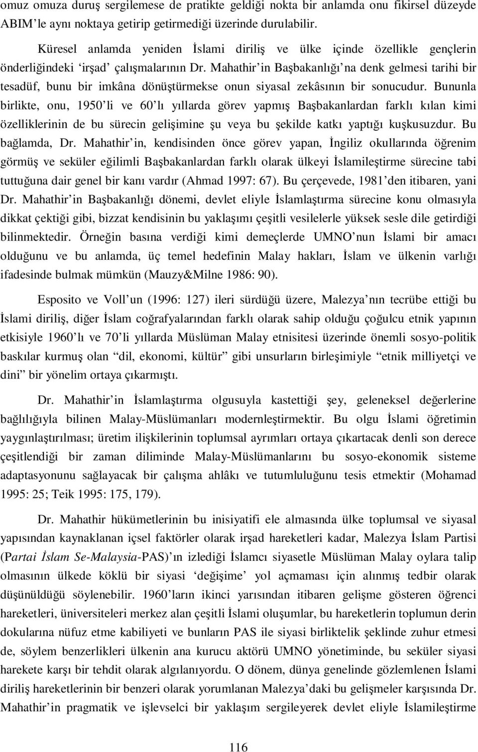 Mahathir in Başbakanlığı na denk gelmesi tarihi bir tesadüf, bunu bir imkâna dönüştürmekse onun siyasal zekâsının bir sonucudur.