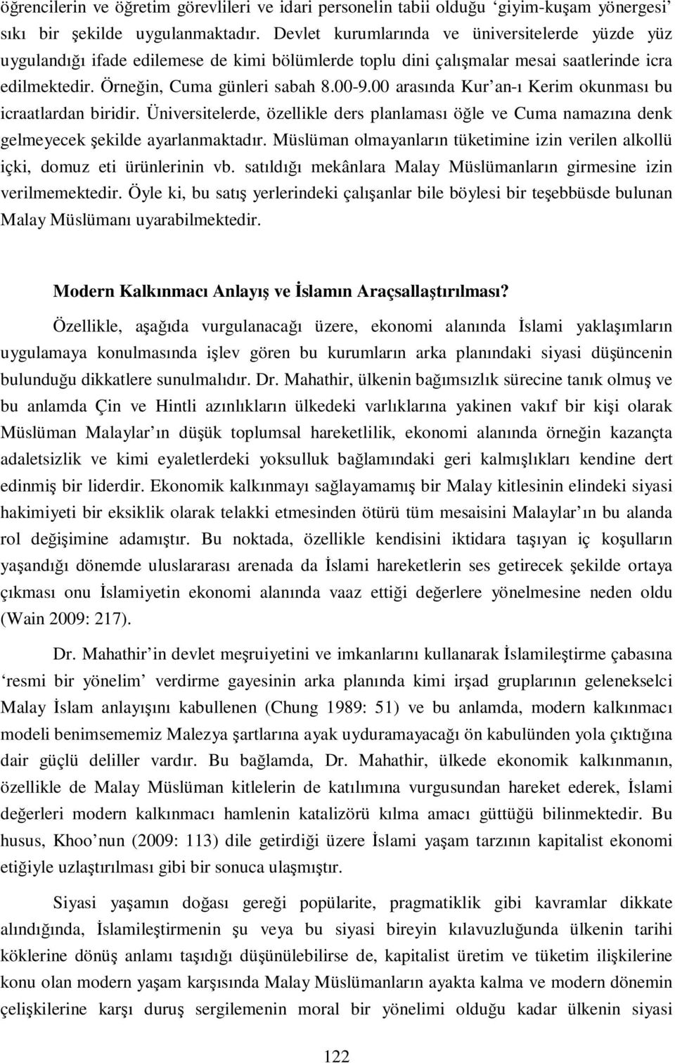 00 arasında Kur an-ı Kerim okunması bu icraatlardan biridir. Üniversitelerde, özellikle ders planlaması öğle ve Cuma namazına denk gelmeyecek şekilde ayarlanmaktadır.