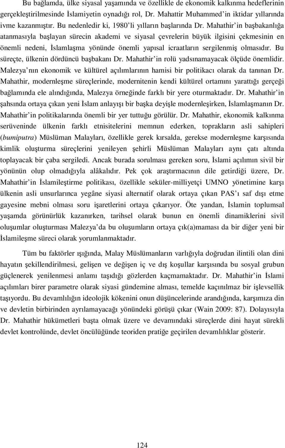 Mahathir in başbakanlığa atanmasıyla başlayan sürecin akademi ve siyasal çevrelerin büyük ilgisini çekmesinin en önemli nedeni, Đslamlaşma yönünde önemli yapısal icraatların sergilenmiş olmasıdır.