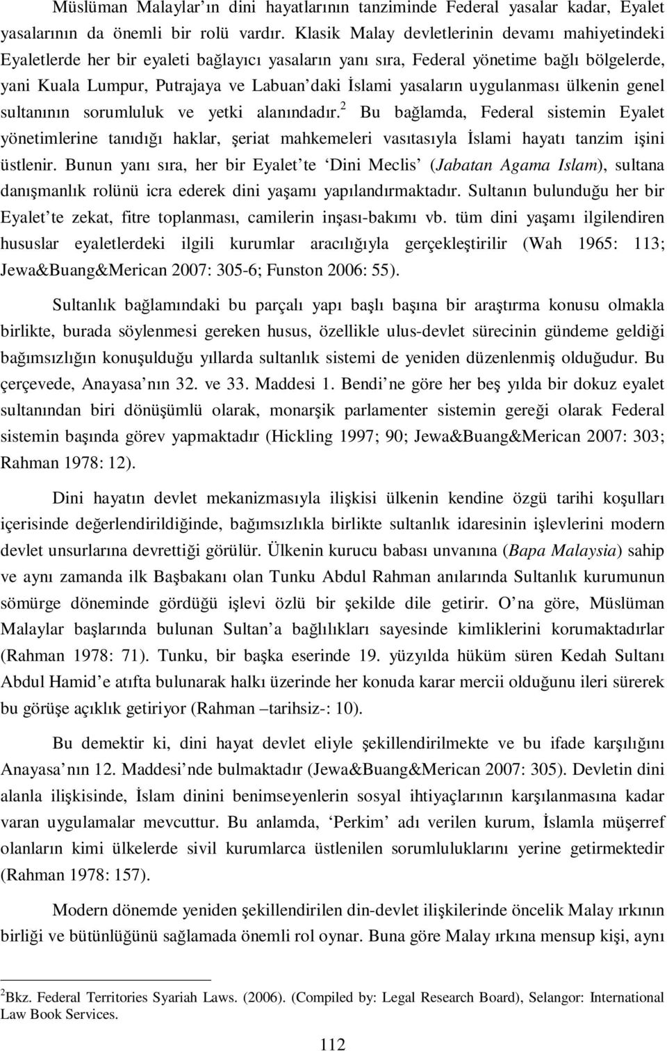 yasaların uygulanması ülkenin genel sultanının sorumluluk ve yetki alanındadır.