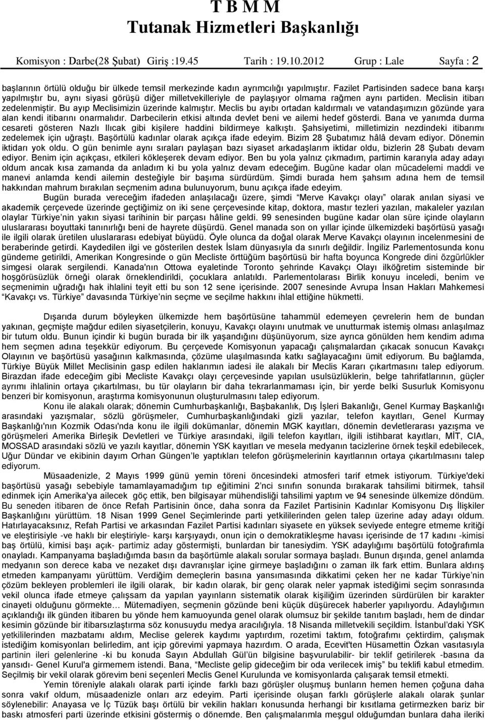 Bu ayıp Meclisimizin üzerinde kalmıştır. Meclis bu ayıbı ortadan kaldırmalı ve vatandaşımızın gözünde yara alan kendi itibarını onarmalıdır.