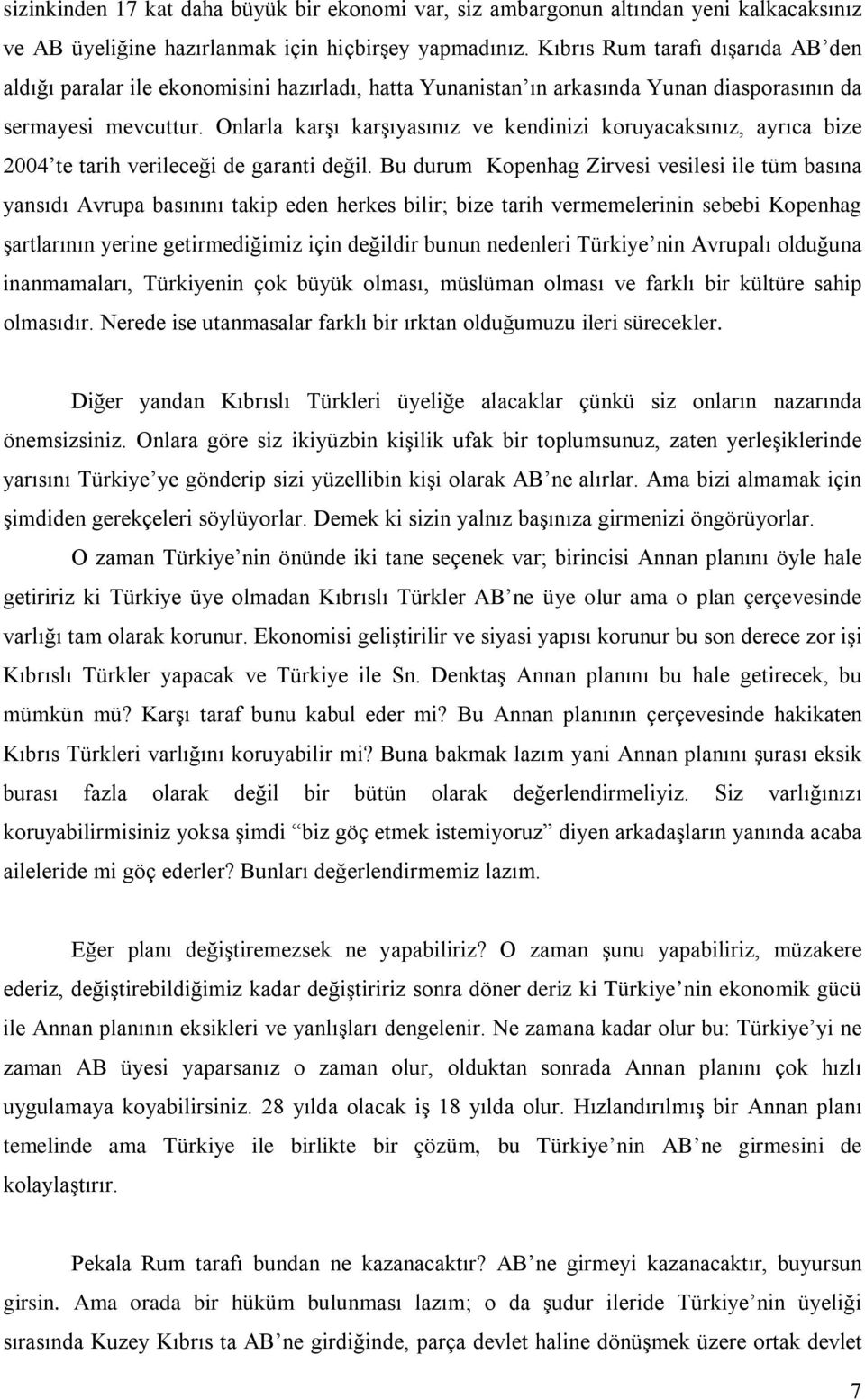 Onlarla karşı karşıyasınız ve kendinizi koruyacaksınız, ayrıca bize 2004 te tarih verileceği de garanti değil.