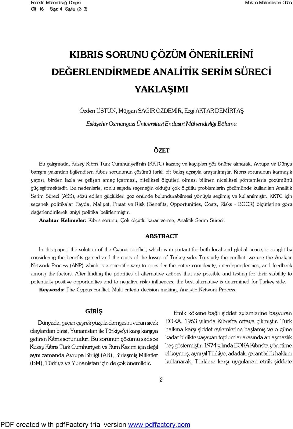 ve Dünya barışını yakından ilgilendiren Kıbrıs sorununun çözümü farklı bir bakış açısıyla araştırılmıştır.