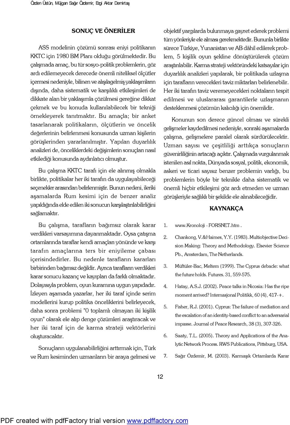 karşılıklı etkileşimleri de dikkate alan bir yaklaşımla çözülmesi gereğine dikkat çekmek ve bu konuda kullanılabilecek bir tekniği örnekleyerek tanıtmaktır.