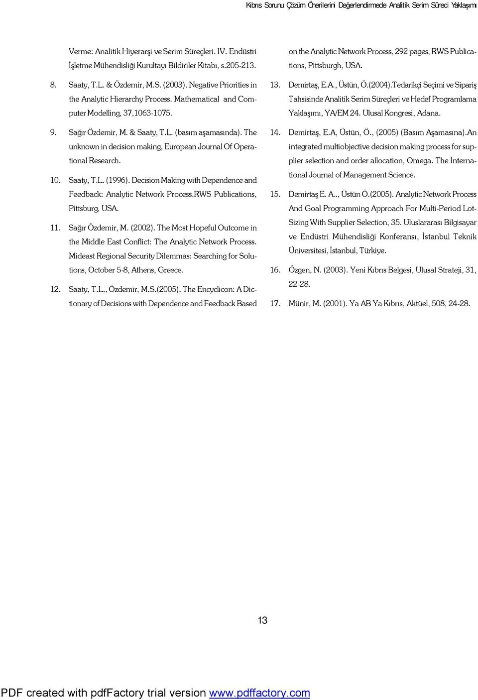 The unknown in decision making, European Journal Of Operational Research. 10. Saaty, T.L. (1996). Decision Making with Dependence and Feedback: Analytic Network Process.