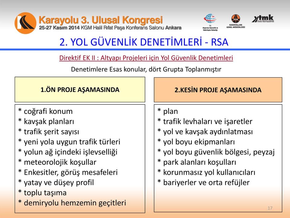 KESİN PROJE AŞAMASINDA * coğrafi konum * kavşak planları * trafik şerit sayısı * yeni yola uygun trafik türleri * yolun ağ içindeki işlevselliği * meteorolojik