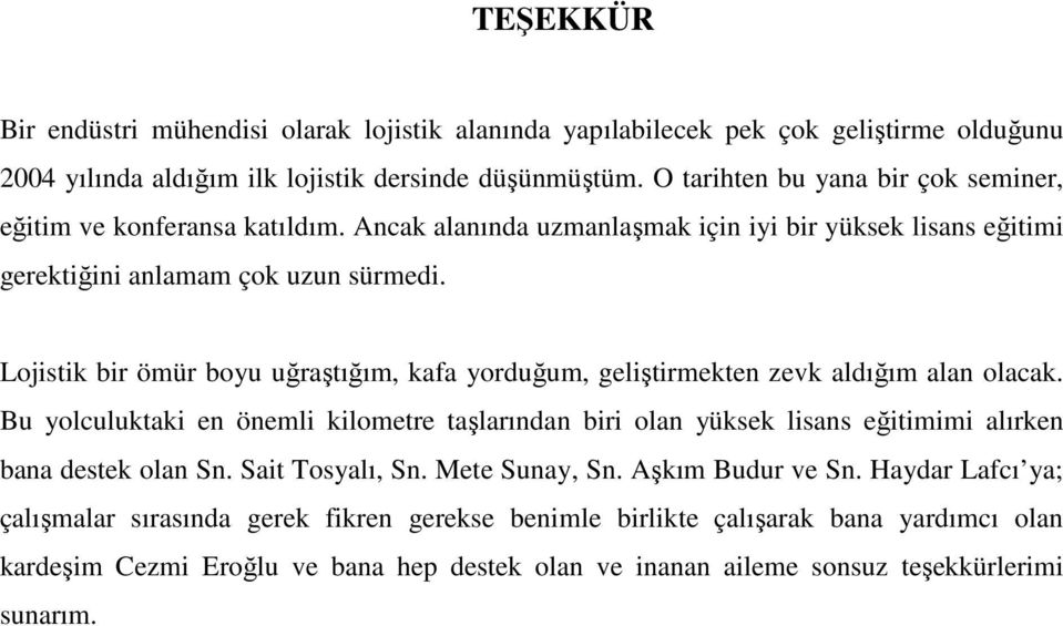 Lojistik bir ömür boyu uğraştığım, kafa yorduğum, geliştirmekten zevk aldığım alan olacak.