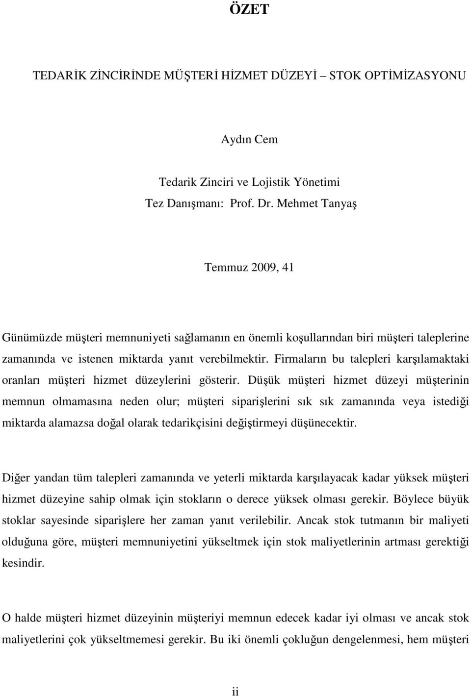 Firmaların bu talepleri karşılamaktaki oranları müşteri hizmet düzeylerini gösterir.