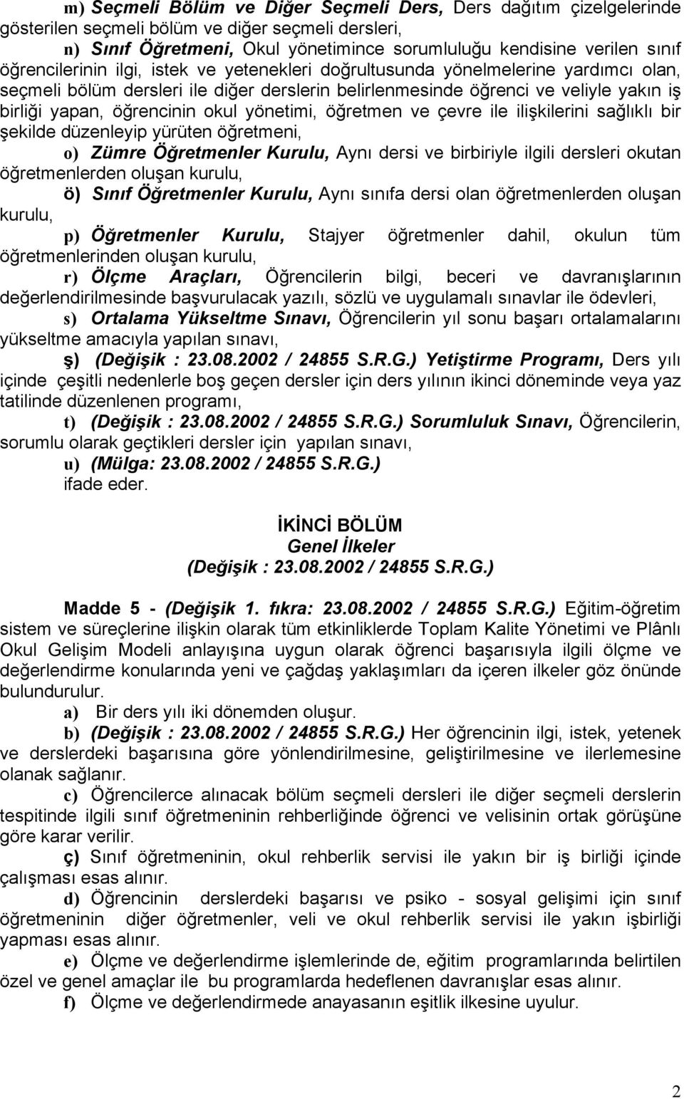 okul yönetimi, öğretmen ve çevre ile ilişkilerini sağlıklı bir şekilde düzenleyip yürüten öğretmeni, o) Zümre Öğretmenler Kurulu, Aynı dersi ve birbiriyle ilgili dersleri okutan öğretmenlerden oluşan