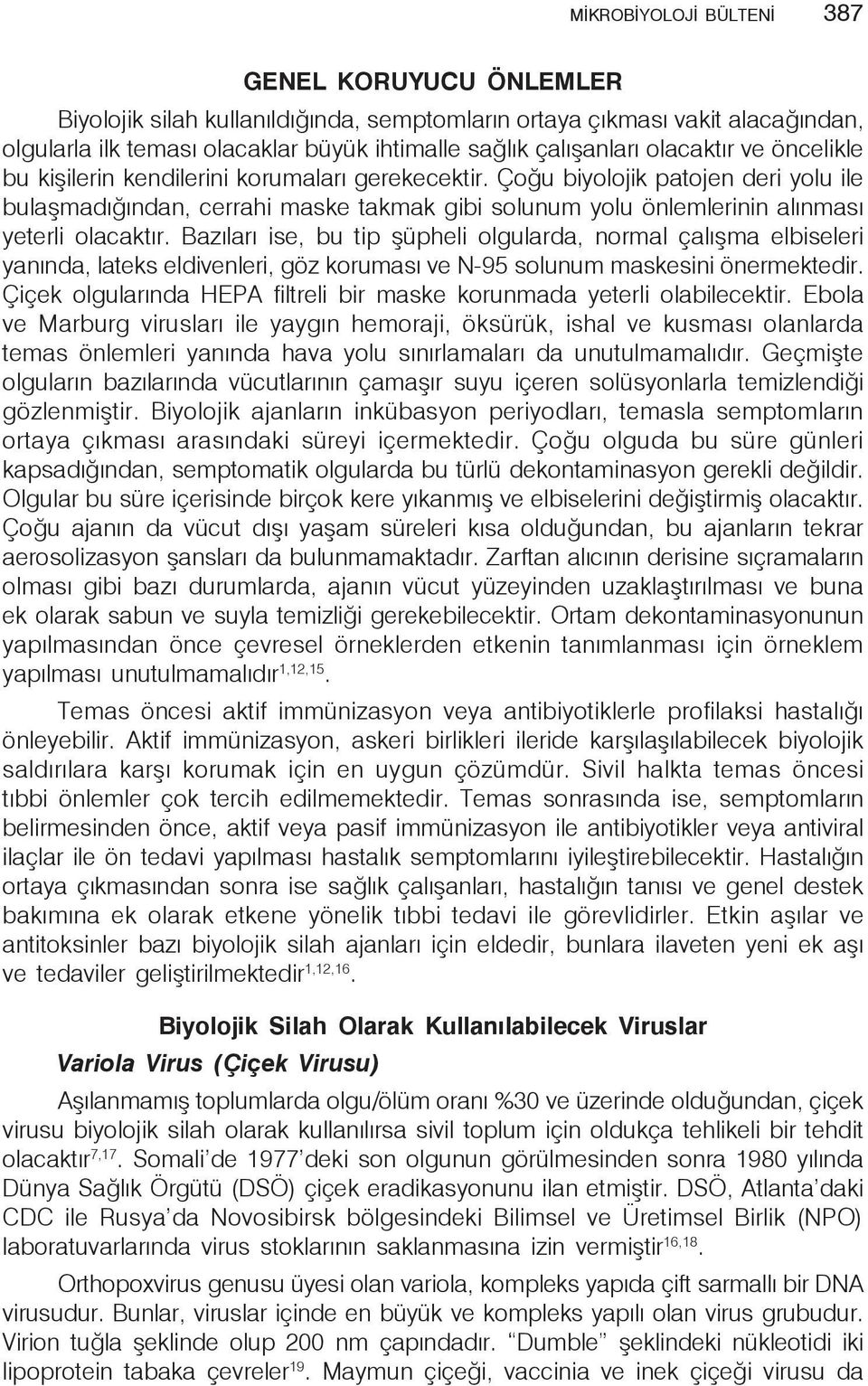 Çoğu biyolojik patojen deri yolu ile bulaşmadığından, cerrahi maske takmak gibi solunum yolu önlemlerinin alınması yeterli olacaktır.