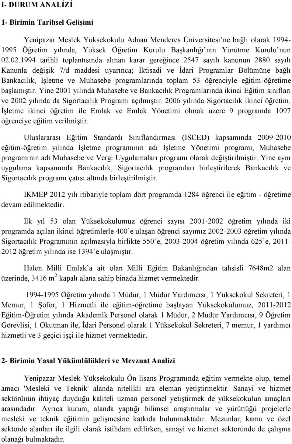 02.1994 tarihli toplantısında alınan karar gereğince 2547 sayılı kanunun 2880 sayılı Kanunla değiģik 7/d maddesi uyarınca; Ġktisadi ve Ġdari Programlar Bölümüne bağlı Bankacılık, ĠĢletme ve Muhasebe