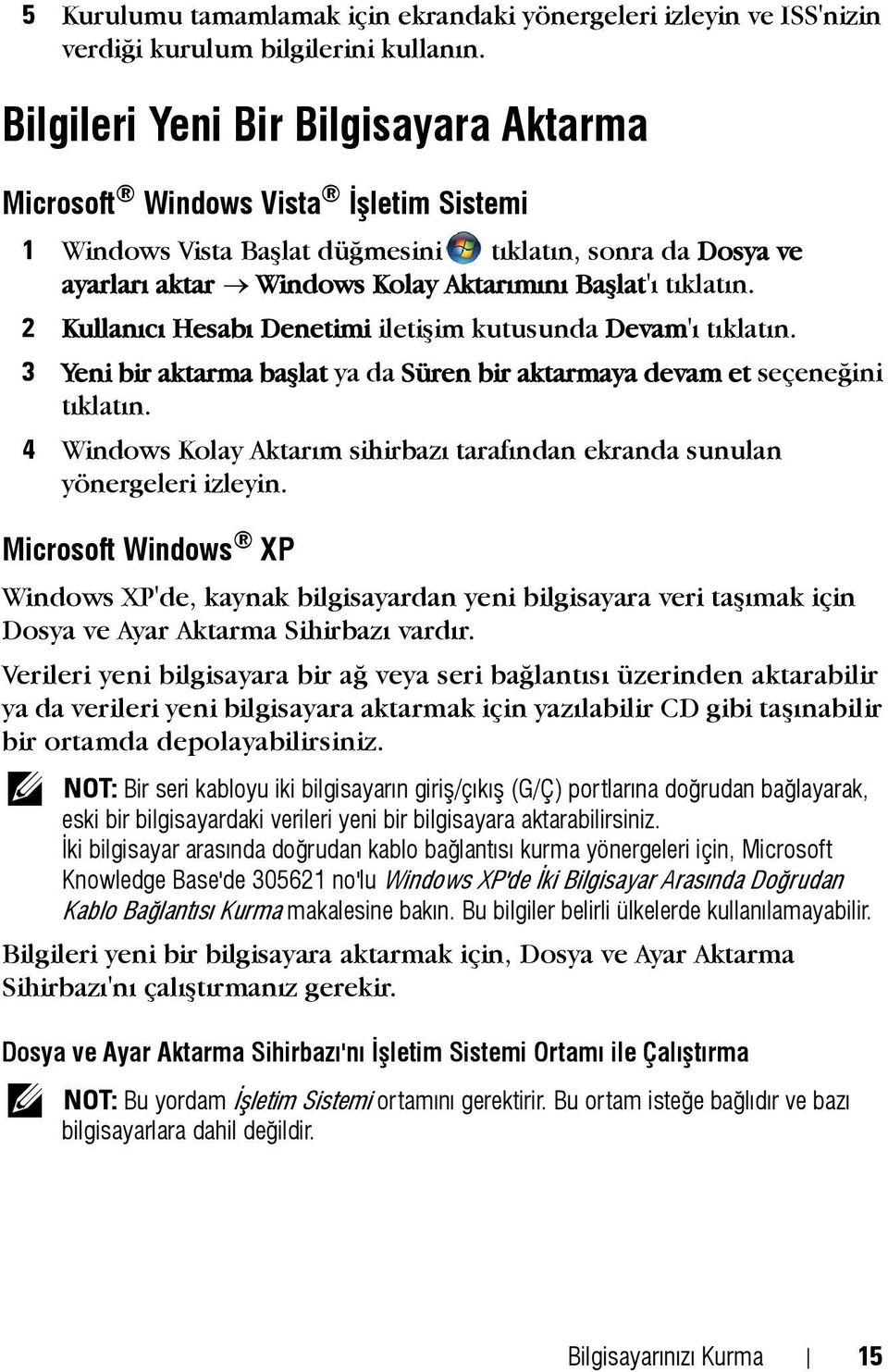 2 Kullanýcý Hesabý Denetimi iletiþim kutusunda Devam'ý týklatýn. 3 Yeni bir aktarma baþlat ya da Süren bir aktarmaya devam et seçeneðini týklatýn.