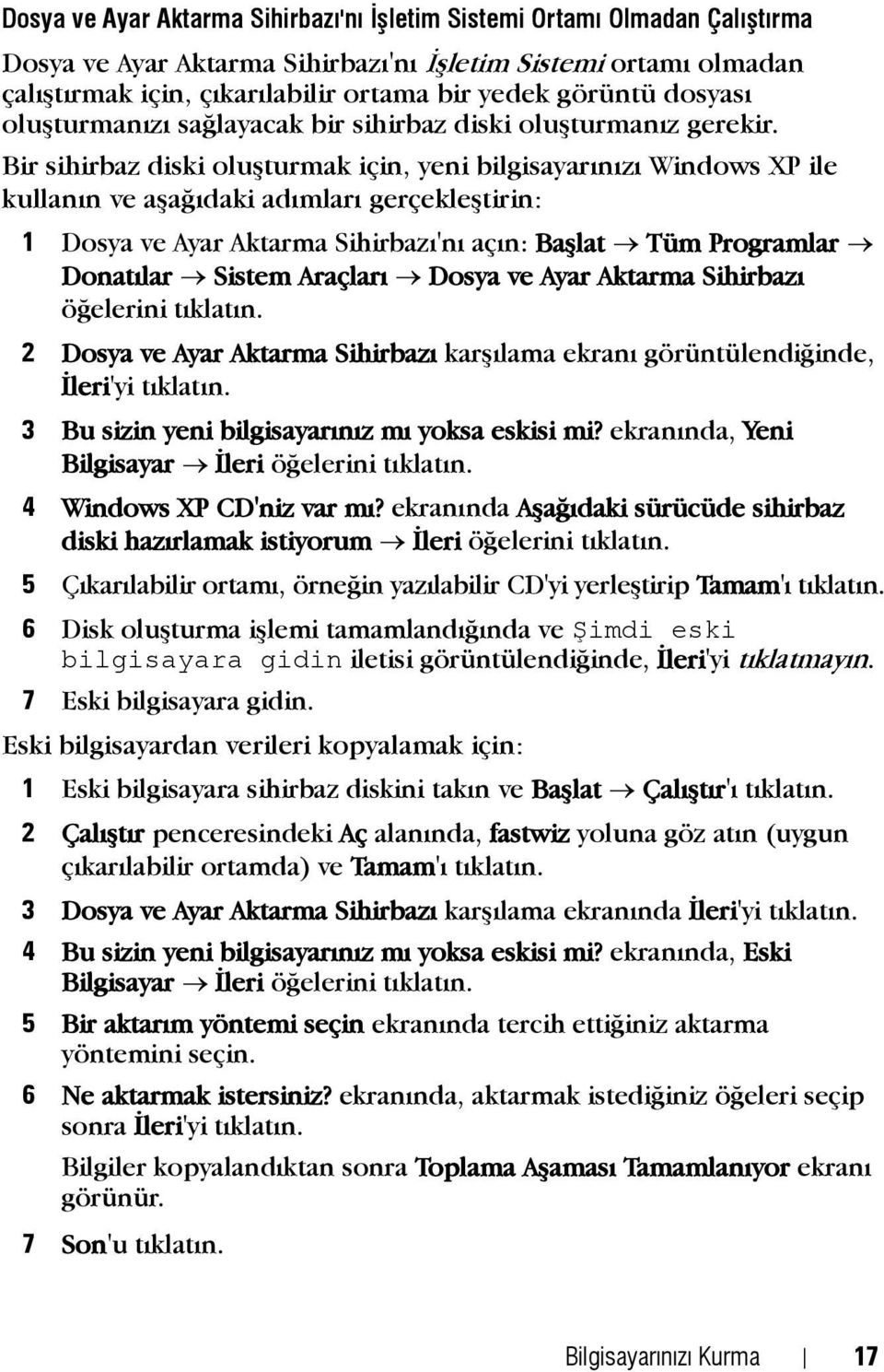 Bir sihirbaz diski oluþturmak için, yeni bilgisayarýnýzý Windows XP ile kullanýn ve aþaðýdaki adýmlarý gerçekleþtirin: 1 Dosya ve Ayar Aktarma Sihirbazý'ný açýn: Baþlat Tüm Programlar Donatýlar