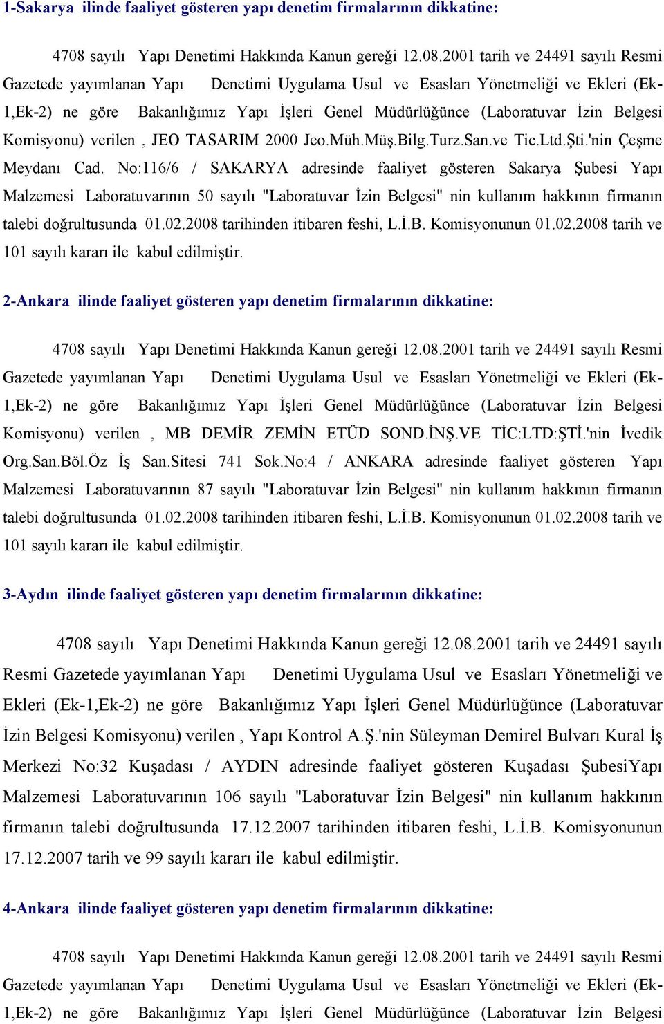 2008 tarihinden itibaren feshi, L.İ.B. Komisyonunun 01.02.2008 tarih ve 101 sayılı kararı ile kabul edilmiştir.