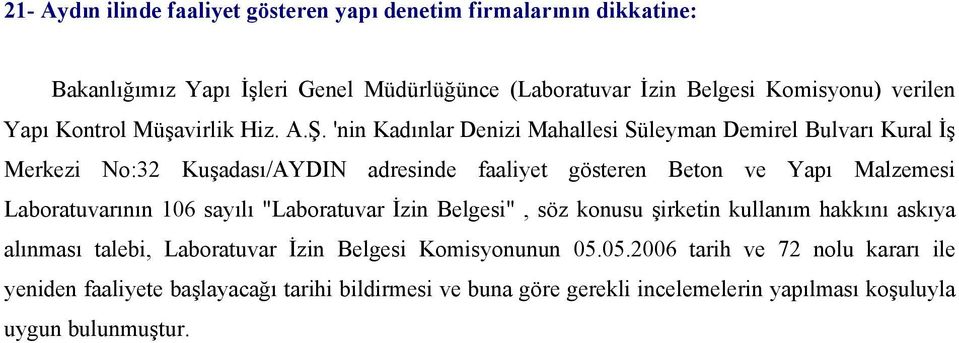 'nin Kadınlar Denizi Mahallesi Süleyman Demirel Bulvarı Kural İş Merkezi No:32 Kuşadası/AYDIN adresinde faaliyet gösteren Beton ve Yapı Malzemesi Laboratuvarının