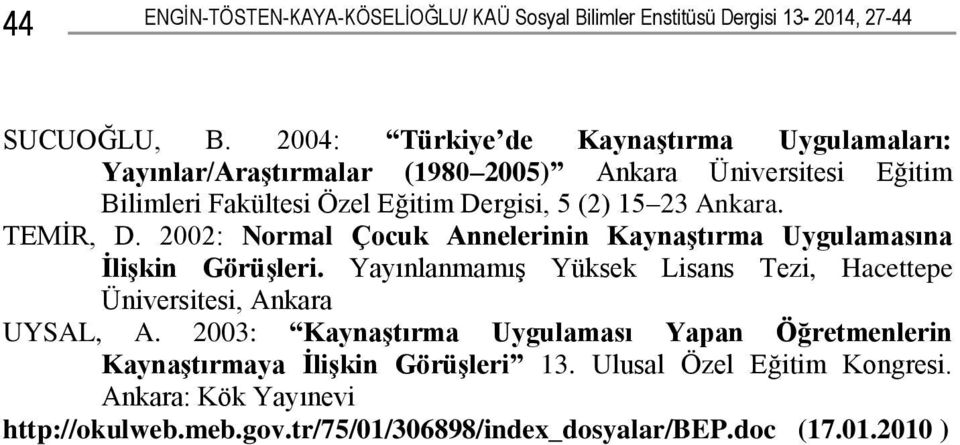 Ankara. TEMĠR, D. 2002: Normal Çocuk Annelerinin KaynaĢtırma Uygulamasına ĠliĢkin GörüĢleri.