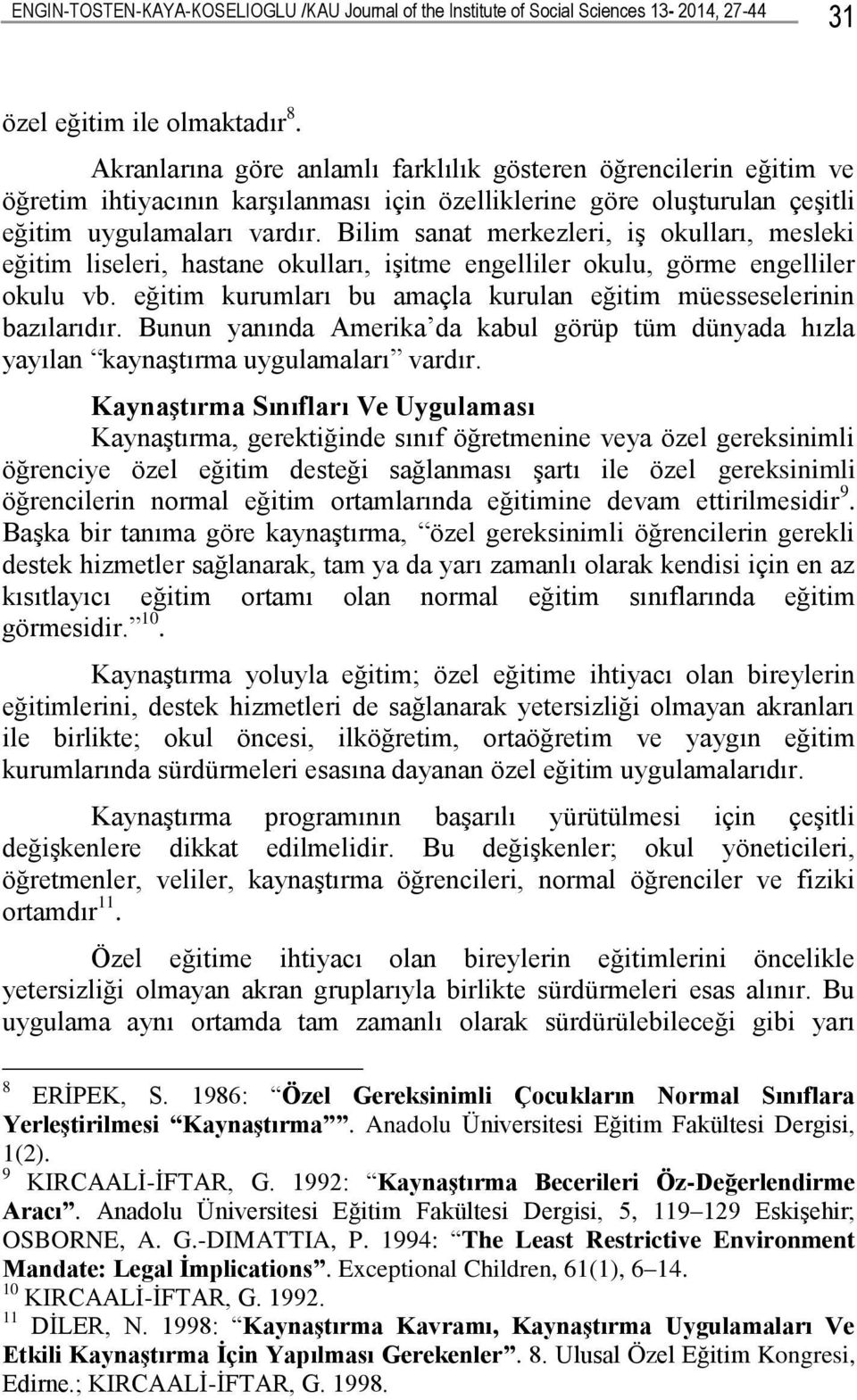 Bilim sanat merkezleri, iģ okulları, mesleki eğitim liseleri, hastane okulları, iģitme engelliler okulu, görme engelliler okulu vb.