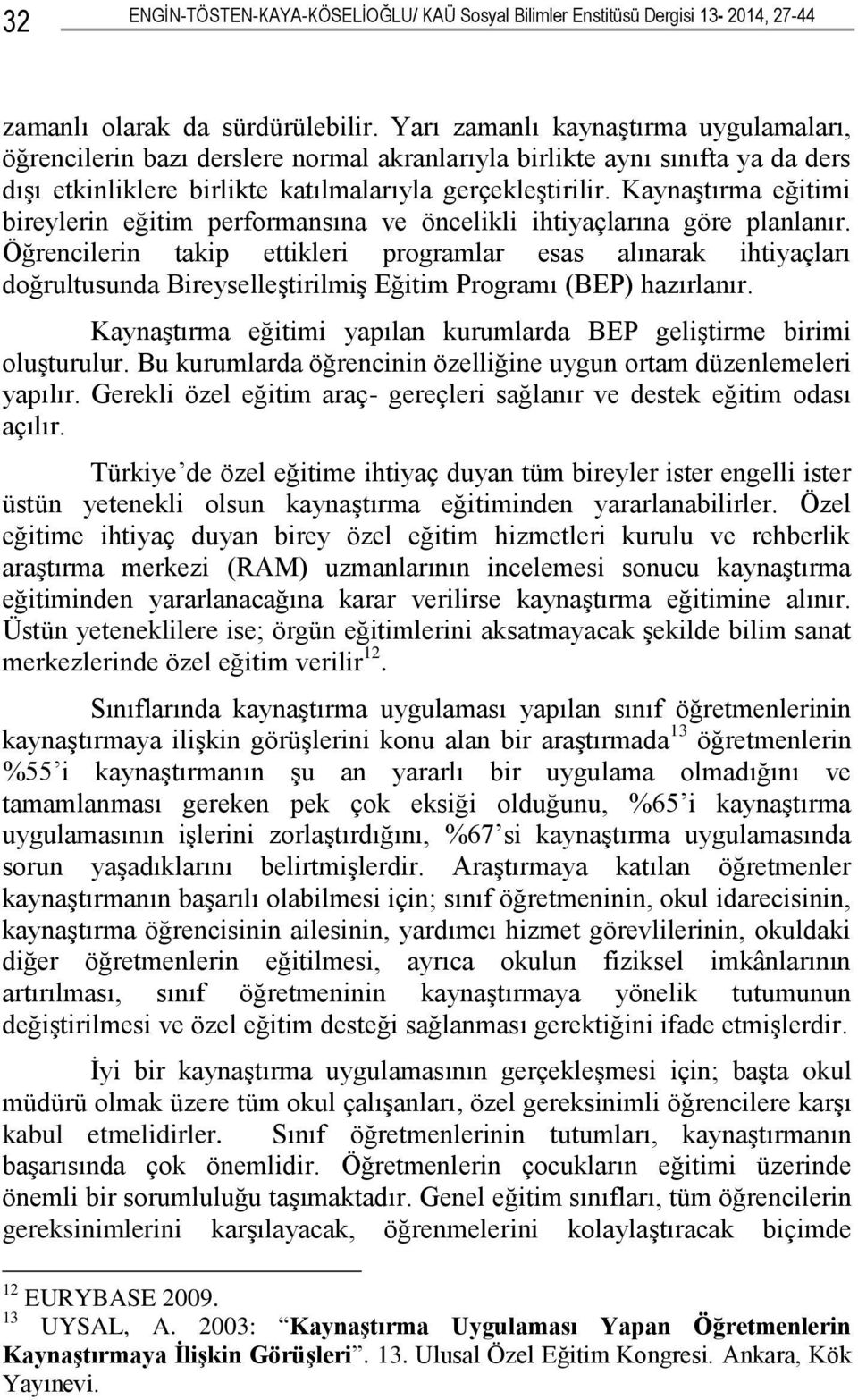 KaynaĢtırma eğitimi bireylerin eğitim performansına ve öncelikli ihtiyaçlarına göre planlanır.