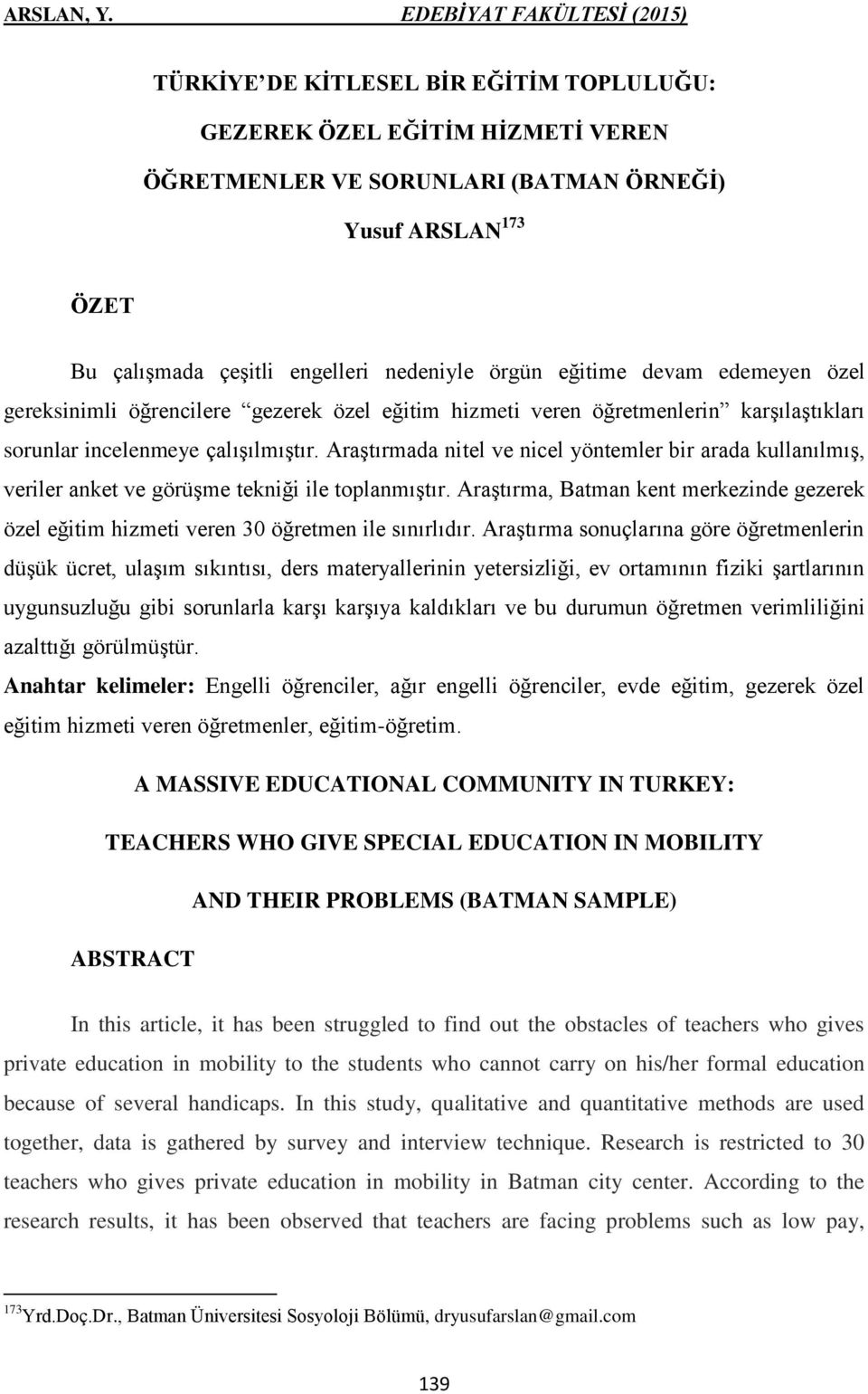 Araştırmada nitel ve nicel yöntemler bir arada kullanılmış, veriler anket ve görüşme tekniği ile toplanmıştır.