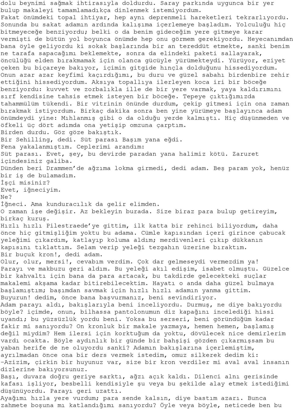 Yolculuğu hiç bitmeyeceğe benziyordu; belki o da benim gideceğim yere gitmeye karar vermişti de bütün yol boyunca önümde hep onu görmem gerekiyordu.