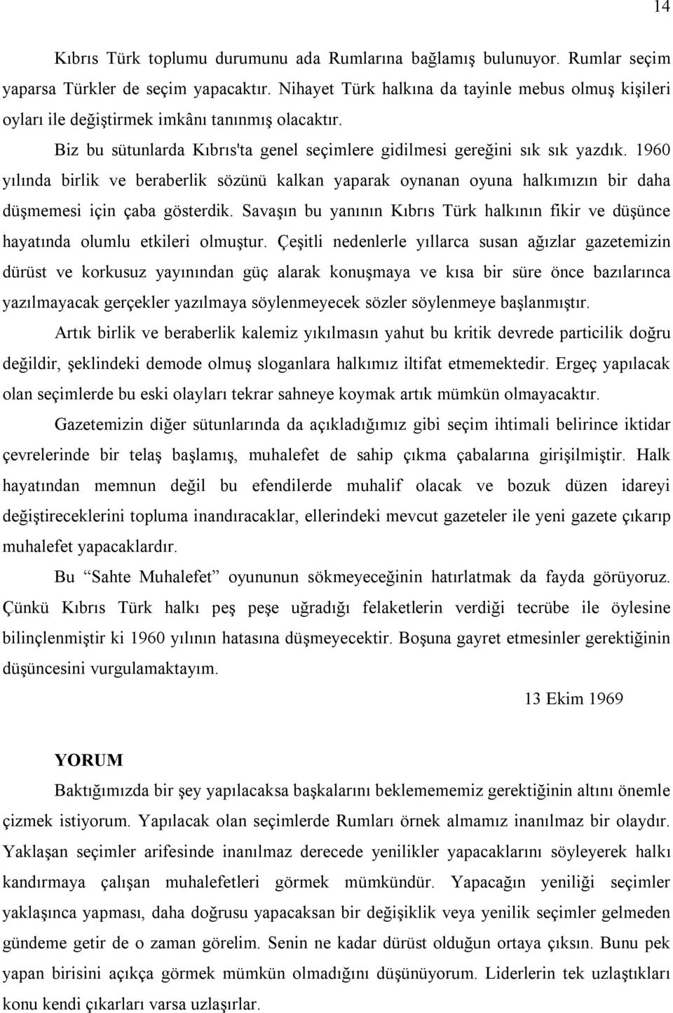 1960 yılında birlik ve beraberlik sözünü kalkan yaparak oynanan oyuna halkımızın bir daha düşmemesi için çaba gösterdik.