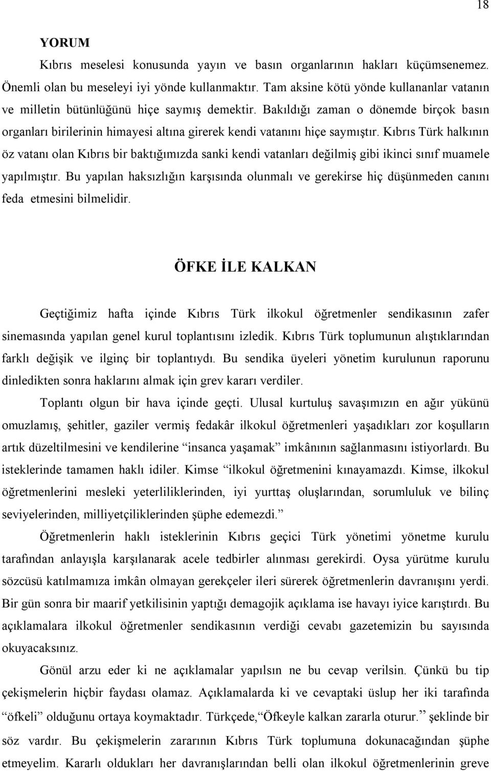 Bakıldığı zaman o dönemde birçok basın organları birilerinin himayesi altına girerek kendi vatanını hiçe saymıştır.